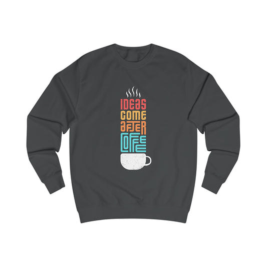 Ideas Come After Coffee - Unisex Sweatshirt