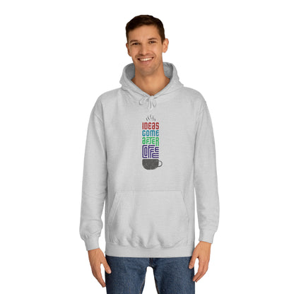 Ideas come after Coffee - Unisex College Hoodie