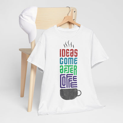 Ideas come after coffee - Unisex Heavy Cotton Tee