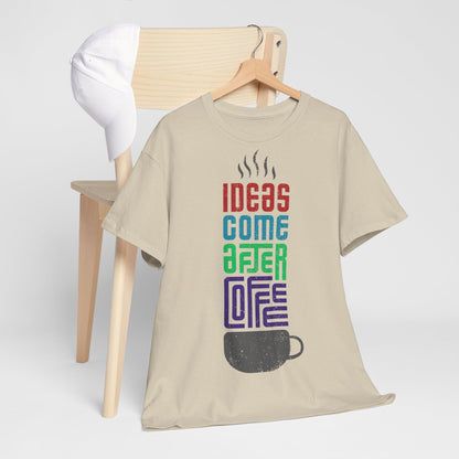 Ideas come after coffee - Unisex Heavy Cotton Tee