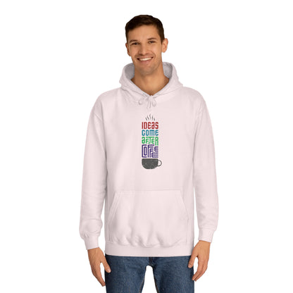 Ideas come after Coffee - Unisex College Hoodie